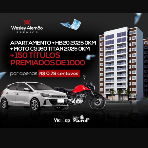 EDIÇÃO 38 - APARTAMENTO + HB20 2025 0KM + CG 160 TITAN 2025 0KM